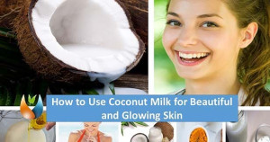 சரும அழகை பாதுகாக்கும் தேங்காய் பால்